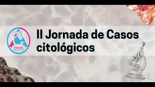 II Jornada de Casos clínicos en Citología 2023 [upl. by Selfridge]