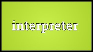 Interpreter Meaning [upl. by Lenahc]