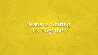 Jesus is Getting Us Together  H 1232 [upl. by Eugenie]