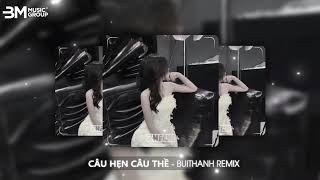 CÂU HẸN CÂU THỀ BUITHANH REMIX  ĐÌNH DŨNG  NHẠC HOT TIKTOK 2024 [upl. by Alansen]