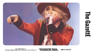 The GazettE（ガゼット）『HEADACHE MAN』【LUCY LIVE AT 20171031 TOYOSU PIT 】 [upl. by Chitkara]