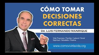 CÓMO TOMAR DECISIONES CORRECTAS  Dr Luis Fernando Manrique [upl. by Anner]