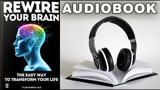 Rewire Your Brain The Easy Way to Transform Your Life Audiobook [upl. by Sanjiv]