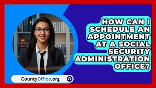 How Can I Schedule an Appointment at a Social Security Administration Office  CountyOfficeorg [upl. by Thacker547]