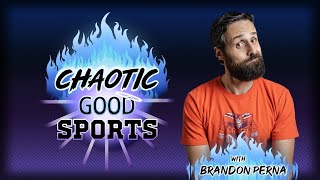 Chaotic Good Sports Brandon Perna [upl. by Ayaladnot]