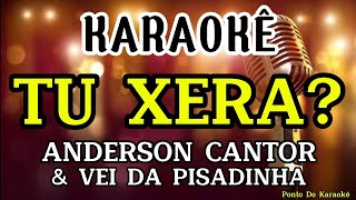 KARAOKÊ TU XERA PLAYBACK ANDERSON CANTOR E VEI DA PISADINHA REPERTÓRIO NOVO MÚSICA NOVA PAREDÃO [upl. by Norit]