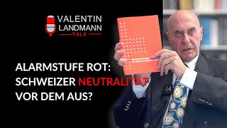 ALARMSTUFE ROT SCHWEIZER NEUTRALITÄT VOR DEM AUS  Valentin Landmann Talk [upl. by Ihp]