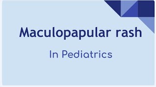 Maculopapular Rash In Pediatrics [upl. by Yesoj131]