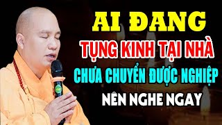 Ai Đang Tụng Kinh Tại Nhà Mà Chưa Chuyển Được Nghiệp Nên Nghe Ngay  Thầy Thích Đạo Thịnh [upl. by Pizor]