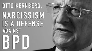 Narcissism Is a Defense Against BPD  OTTO KERNBERG [upl. by Eikcin92]