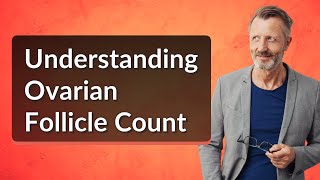 Understanding Ovarian Follicle Count [upl. by Harrison]