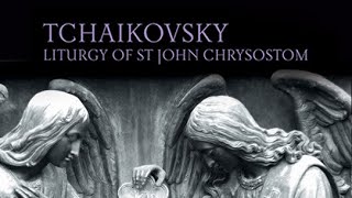 Tchaikovsky Liturgy of St John Chrysostom [upl. by Etireuqram]