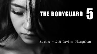 The Bodyguard 5  Mizo thawnthu ngaihnawm  Love Story [upl. by Jerry]