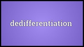 Dedifferentiation Meaning [upl. by Aehtna141]