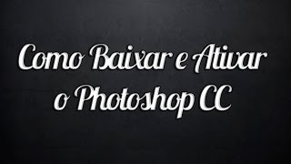 Como Baixar e Ativar o Photoshop CC 2014 [upl. by Billy]