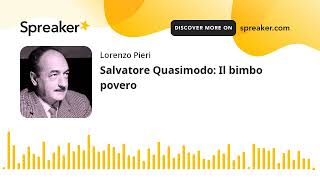 Salvatore Quasimodo Il bimbo povero [upl. by Idram]