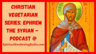 Christian Vegetarian Series Ephrem the Syrian and Inner Light Teachings of Syriac Saints amp Sants [upl. by Stedt665]