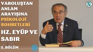 Varoluştan Anlam Arayışına Psikoloji Sohbetleri  5 Bölüm  Hz Eyüp ve Sabır 12 Aralık 2022 [upl. by Amairam]