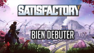 BIEN DEBUTER SUR SATISFACTORY  Expérimentale version [upl. by Pahl]