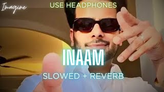 INAAM SLOWED  REVERBED  MANKIRT AULAKH  IMAGINE [upl. by Weidner692]