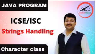 Java Programming Character Class String Handling Comp SolutionClassesJhansi icse isc [upl. by Anuayek]