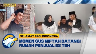 Sampaikan Permohonan Maaf Miftah Datangi Rumah Penjual Es Teh SELAMAT PAGI INDONESIA [upl. by Airamat526]