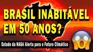 URGENTE O BRASIL SERÃ INABITÃVEL EM 50 ANOS DEVIDO AS MUDANÃ‡AS CLIMÃTICAS RELATÃ“RIO DA NASA [upl. by Acemat]