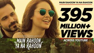 Main Rahoon Ya Na Rahoon Full Video  Emraan Hashmi Esha Gupta  Amaal Mallik Armaan Malik [upl. by Aihtnic813]