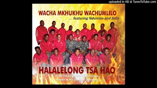 Halalelong Tsa Hao by Wacha Mkhukhu Wachumlilo ALBUM Halalelong Tsa Hao [upl. by Changaris]