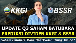 Update Q3 BSSR amp KKGI Bahas Prediksi amp Perbandingan Dividen Dengan PTBA ADRO UNTR HEXA amp ABMM [upl. by Kora]