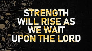 Strength Will Rise As We Wait Upon The Lord [upl. by Enytnoel]