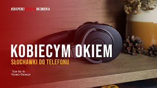 Słuchawki do telefonu – TOP 3  Kobiecym Okiem 💄  rekomendacje Top HiFi [upl. by Pillsbury]