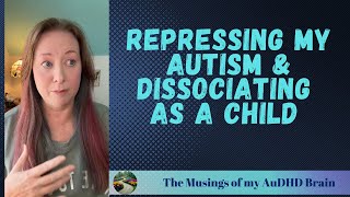 Repressing my autism amp dissociating  no memories from childhood [upl. by Josiah]