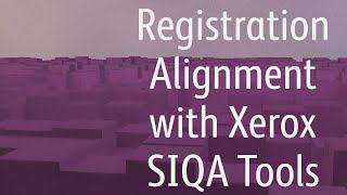 Registration Alignment with Xerox SIQA Tools [upl. by Giaimo]