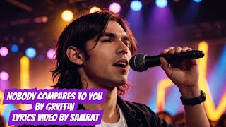 Nobody Compares To You by Gryffin Lyrics Video by Samrat [upl. by Nuahsyar]