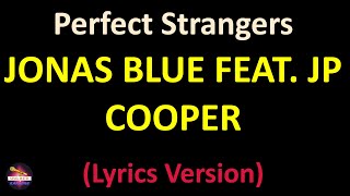 Jonas Blue feat JP Cooper  Perfect Strangers Lyrics version [upl. by Aicitan]