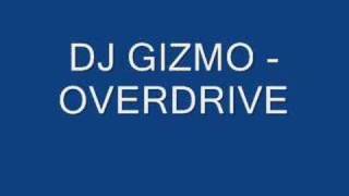 Dj Gizmo  Overdrive [upl. by Waylan]