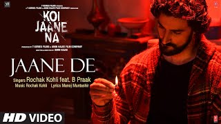 Koi Jaane Na Jaane De Video Song Rochak Kohli Feat B Praak  Manoj Muntashir [upl. by Nitsur]