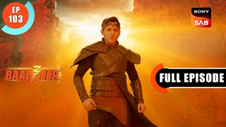 Baalveer Ka Aag Se Samna  Baalveer S3  Ep 103  Full Episode  8 Sep 2023 [upl. by Aura]