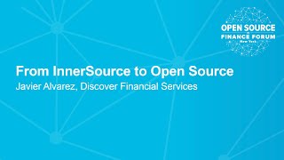 From InnerSource to Open Source  Javier Alvarez Discover Financial Services [upl. by Bagger]