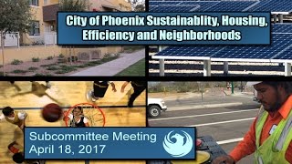 PHX Subcommittee Sustainability Housing Efficiency amp Neighborhoods April 18 2017 [upl. by Pare]