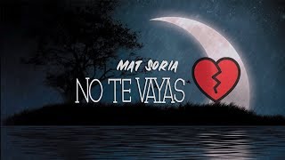 Mat Soria  No te vayas 💔 con letra [upl. by Kitty]