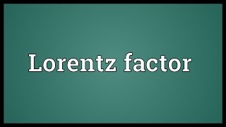 Lorentz factor Meaning [upl. by Jerrilyn]