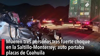 Mueren tres personas tras fuerte choque en la SaltilloMonterrey auto portaba placas de Coahuila [upl. by Merras491]