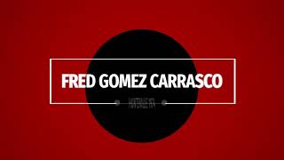 Fred Gomez Carrasco [upl. by Lucas]