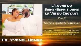 LŒuvre du SaintEsprit dans la Vie du Croyant  Part 2 l Fr Yvenel Henry l 31124 [upl. by Drofiar666]