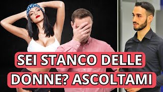 Sei stanco e frustrato con le donne Ascoltami [upl. by Fiedler]