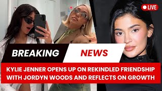 Kylie Jenner Opens Up on Rekindled Friendship with Jordyn Woods and Reflects on Growth [upl. by Rabma]