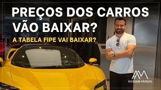 PREÇOS DOS CARROS VÃO BAIXAR A TABELA FIPE VAI BAIXAR [upl. by Oskar]