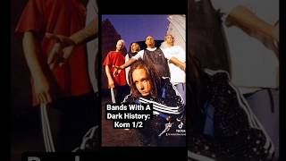 Bands With A Dark History Korn 12 [upl. by Boehmer]